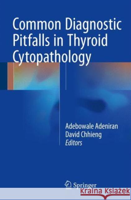 Common Diagnostic Pitfalls in Thyroid Cytopathology Adebowale Adeniran David Chhieng 9783319316000 Springer - książka