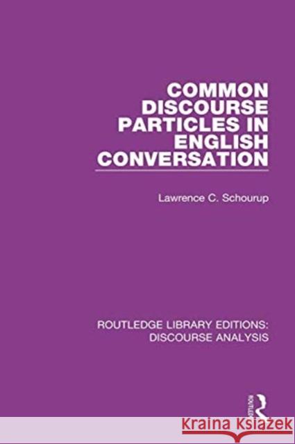 Common Discourse Particles in English Conversation Lawrence C. Schourup 9781138224803 Routledge - książka