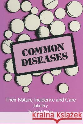 Common Diseases: Their Nature Incidence and Care Fry, John 9789401086820 Springer - książka