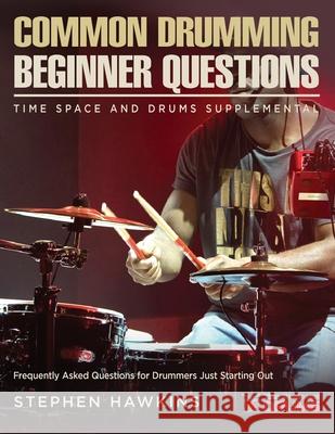 Common Drumming Questions: Frequently Asked Questions for Drummers Just Starting Out Stephen Hawkins 9781913929268 ThinkeLife Publications - książka