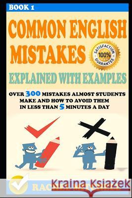 Common English Mistakes Explained with Examples: Over 300 Mistakes Almost Students Make and How to Avoid Them in Less Than 5 Minutes a Day (Book 1) Rachel Mitchell 9781521410486 Independently Published - książka