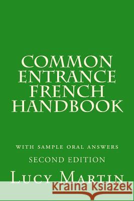 Common Entrance French Handbook: with sample oral answers and vocabulary Martin, Lucy 9781540316769 Createspace Independent Publishing Platform - książka