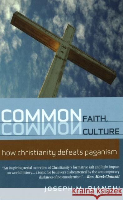 Common Faith, Common Culture: How Christianity Defeats Paganism Joseph Bianchi 9781599250892 Solid Ground Christian Books - książka