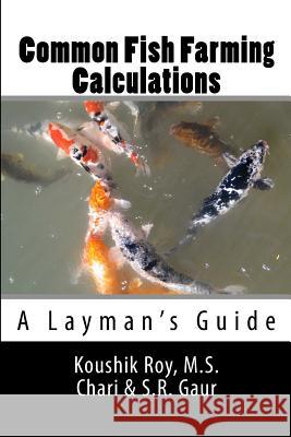 Common Fish Farming Calculations: A Layman's Guide MR Koushik Roy Dr M. S. Chari Dr S. R. Gaur 9781511653015 Createspace - książka