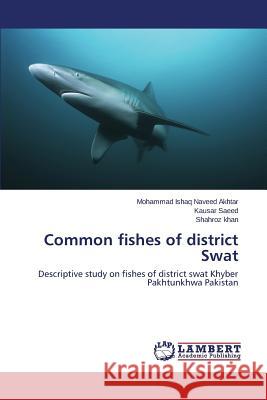 Common fishes of district Swat Naveed Akhtar Mohammad Ishaq 9783659693601 LAP Lambert Academic Publishing - książka