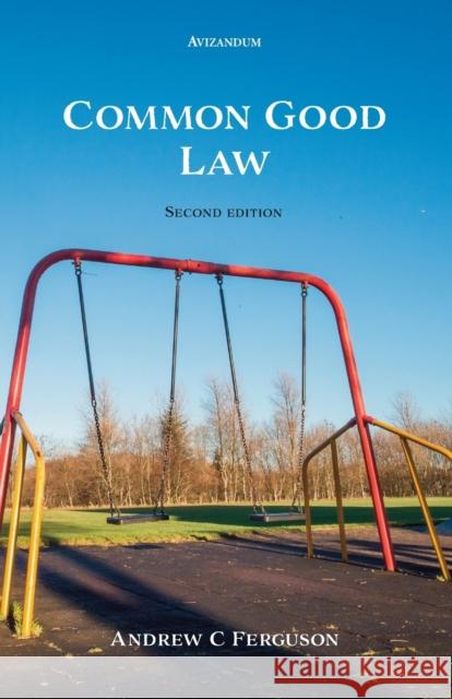 Common Good Law Andrew Ferguson 9781904968979 Avizandum Publishing Ltd - książka