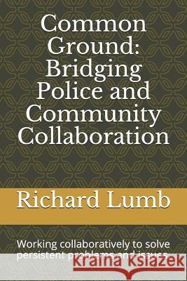 Common Ground: Bridging Police and Community Collaboration: Working collaboratively to solve persistent problems and issues. Gary Metz Richard Lumb 9781081401757 Independently Published - książka