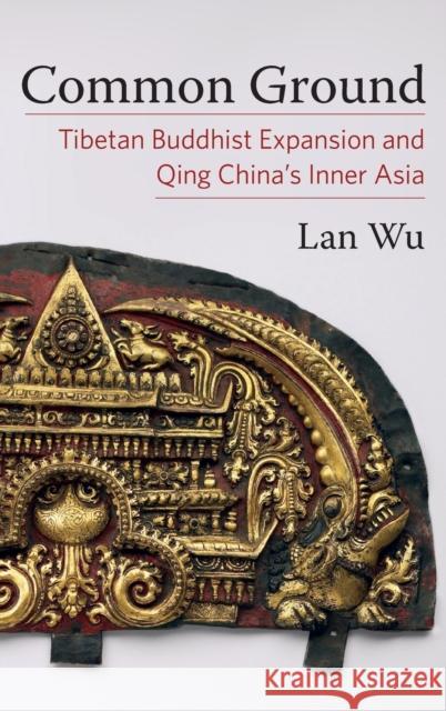 Common Ground: Tibetan Buddhist Expansion and Qing China's Inner Asia  9780231206167 Columbia University Press - książka