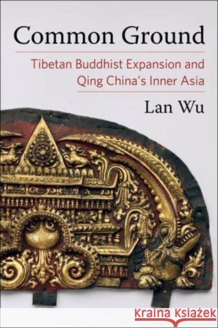 Common Ground: Tibetan Buddhist Expansion and Qing China's Inner Asia  9780231206174 Columbia University Press - książka