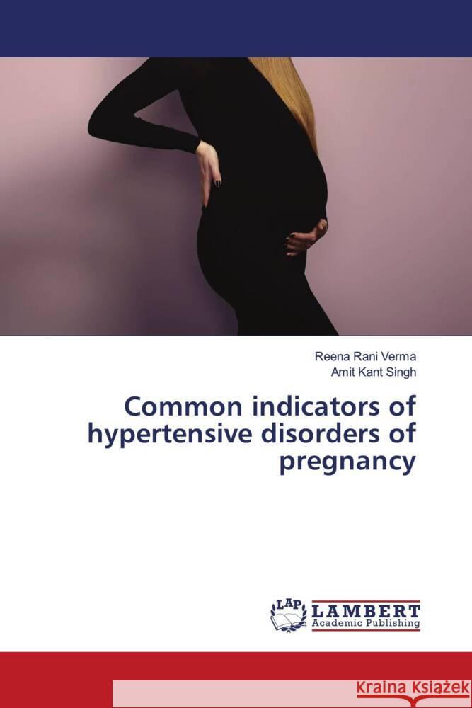 Common indicators of hypertensive disorders of pregnancy Verma, Reena Rani, Singh, Amit Kant 9786202021937 LAP Lambert Academic Publishing - książka