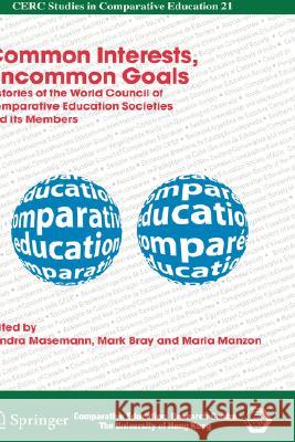 Common Interests, Uncommon Goals: Histories of the World Council of Comparative Education Societies and Its Members Masemann, Vandra 9781402069246 Springer London - książka