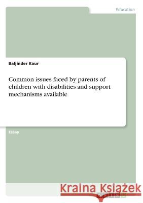 Common issues faced by parents of children with disabilities and support mechanisms available Kaur, Baljinder 9783668741812 GRIN Verlag - książka