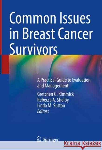 Common Issues in Breast Cancer Survivors: A Practical Guide to Evaluation and Management Gretchen G. Kimmick Rebecca A. Shelby Linda M. Sutton 9783030753764 Springer - książka