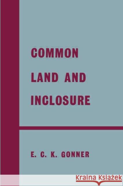 Common Land and Inclosure E. C. K. Gonner 9780415760409 Routledge - książka