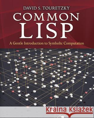 Common LISP: A Gentle Introduction to Symbolic Computation Touretzky, David S. 9780486498201 Dover Publications - książka
