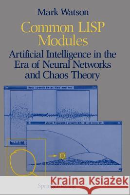 Common LISP Modules: Artificial Intelligence in the Era of Neural Networks and Chaos Theory Watson, Mark 9780387976143 Springer - książka