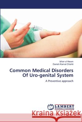 Common Medical Disorders Of Uro-genital System Izhar-Ul Hasan, Danish Kamal Chishti 9783659144523 LAP Lambert Academic Publishing - książka