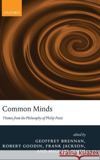 Common Minds: Themes from the Philosophy of Philip Pettit Brennan, Geoffrey 9780199218165 Oxford University Press, USA - książka