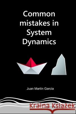 Common mistakes in System Dynamics: Manual to create simulation models for business dynamics, environment and social sciences. Juan Martín García 9798662618657 Independently Published - książka