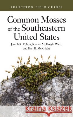 Common Mosses of the Southeastern United States Kirsten McKnight Ward 9780691238449 Princeton University Press - książka