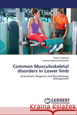 Common Musculoskeletal disorders in Lower limb Alahmari Khalid a, Kakaraparthi Venkata Nagaraj 9783659787829 LAP Lambert Academic Publishing - książka