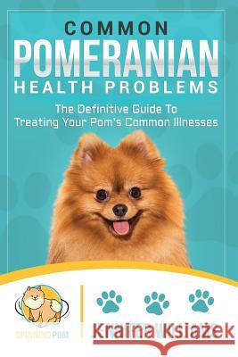 Common Pomeranian Health Problems: The Definitive Guide to Treating Your Pom's Common Illnesses Williams, Jennifer 9781728662060 Independently Published - książka