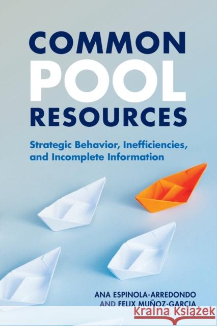 Common Pool Resources: Strategic Behavior, Inefficiencies, and Incomplete Information Ana Espinola-Arredondo (Washington State University), Felix Muñoz-Garcia (Washington State University) 9781108926270 Cambridge University Press - książka
