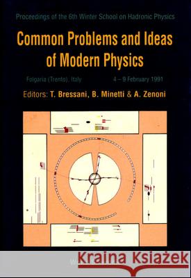 Common Problems and Ideas of Modern Physics - Proceedings of the 6th Winter School on Hadronic Physics T. Bressani Bruno Minetti A. Zenoni 9789810207113 World Scientific Publishing Company - książka