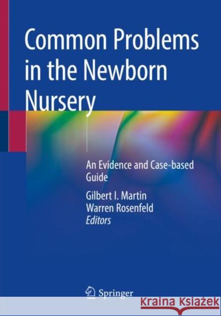 Common Problems in the Newborn Nursery: An Evidence and Case-Based Guide Martin, Gilbert I. 9783319956718 Springer - książka