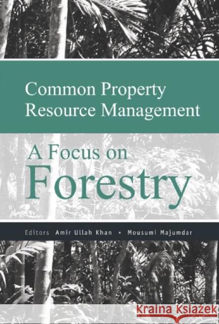 Common Property Resource Management : A Focus on Forestry Khan & Majumdar                          Amir Ullah Khan Mousumi Majumdar 9788171888917 Academic Foundation - książka