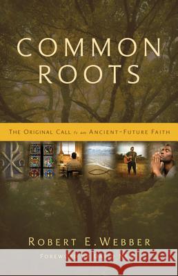 Common Roots: The Original Call to an Ancient-Future Faith Webber, Robert E. 9780310291855 Zondervan - książka