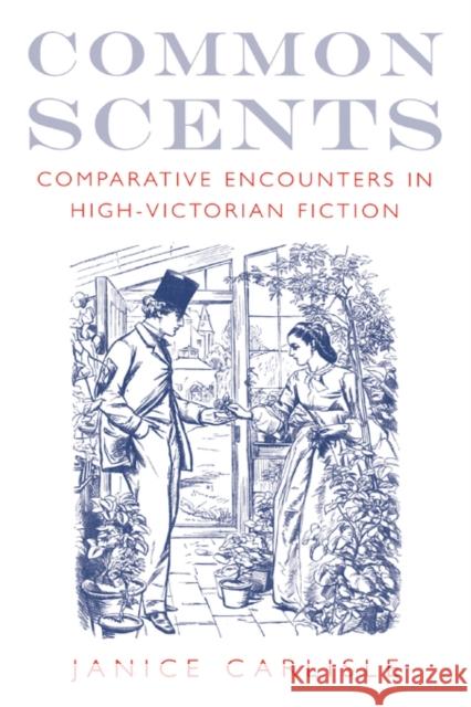 Common Scents: Comparative Encounters in High-Victorian Fiction Carlisle, Janice 9780195165098 Oxford University Press - książka