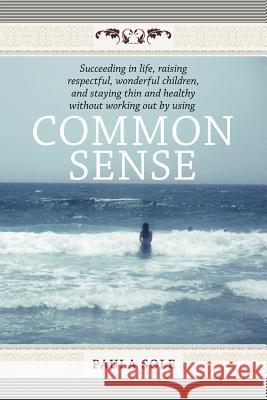 Common Sense Paula Sole 9781458200280 Abbott Press - książka