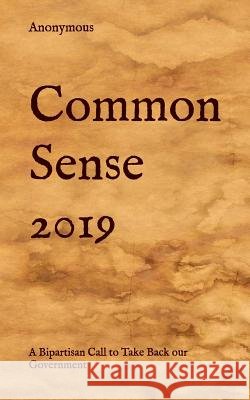 Common Sense 2019: A Bipartisan Call to Take Back Our Government Anonymous 9781796468281 Independently Published - książka