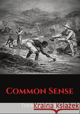 Common Sense: A pamphlet by Thomas Paine advocating independence from Great Britain to people in the Thirteen Colonies. Thomas Paine 9782491251833 Les Prairies Numeriques - książka