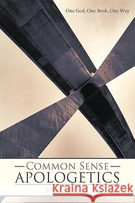 Common Sense Apologetics: One God, One Book, One Way Abell, Dave 9781449704223 WestBow Press - książka