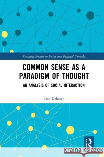 Common Sense as a Paradigm of Thought: An Analysis of Social Interaction Tim W. Delaney 9780367583101 Routledge - książka