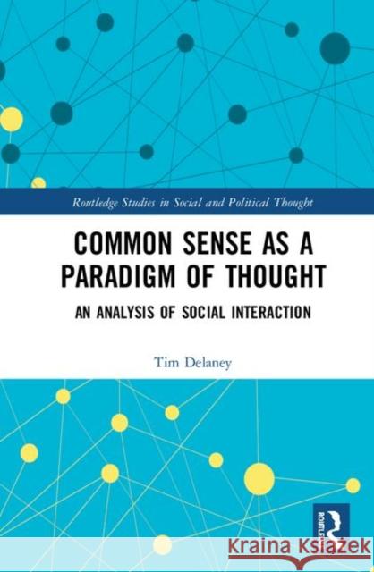 Common Sense as a Paradigm of Thought: An Analysis of Social Interaction Tim Delaney 9781138318199 Routledge - książka