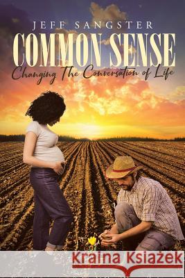 Common Sense: Changing The Conversation of Life Jeff Sangster 9781644922378 Christian Faith Publishing, Inc - książka