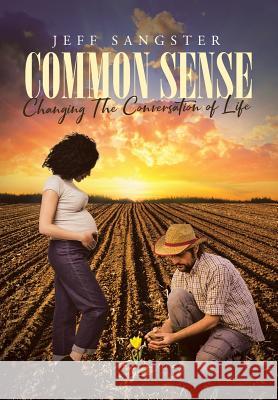 Common Sense: Changing The Conversation of Life Jeff Sangster 9781645153610 Christian Faith Publishing, Inc - książka