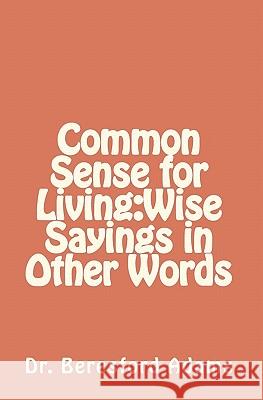 Common Sense for Living: Wise Sayings in Other Words Dr Beresford Adams 9781452878652 Createspace - książka