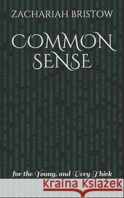 Common Sense: for the Young, and Very Thick Zachariah Bristow 9781686325540 Independently Published - książka