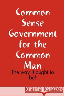 Common Sense Government for the Common Man Greg Mims 9781435713635 Lulu.com - książka