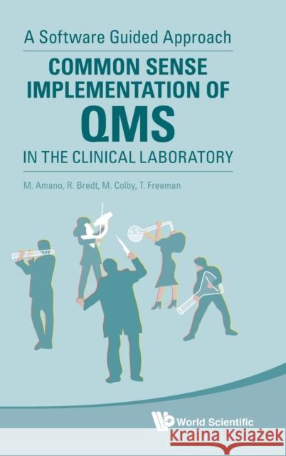 Common Sense Implementation of Qms in the Clinical Laboratory: A Software Guided Approach Amano, Masahiko 9789811212475 World Scientific Publishing Company - książka