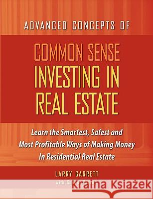 Common Sense Investing In Real Estate Larry Garrett, Connie Garrett 9780615244181 Sunrise Publishing LLC - książka