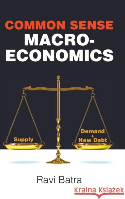 Common Sense Macroeconomics Ravi Batra 9781786348395 World Scientific Publishing Europe Ltd - książka