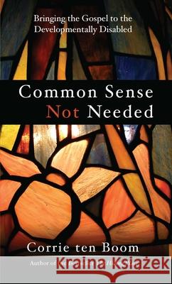 Common Sense Not Needed Ten Boom, Corrie 9780875083094 Christian Literature Crusade - książka