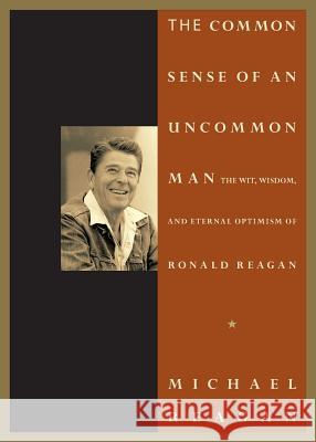 Common Sense of an Uncommon Man Jim Denney Michael Reagan 9780718020439 Thomas Nelson Publishers - książka