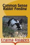 Common Sense Rabbit Feeding Darlene Campbell 9781519179678 Createspace