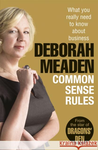 Common Sense Rules: What you really need to know about business Deborah Meaden 9781847940278 Cornerstone - książka